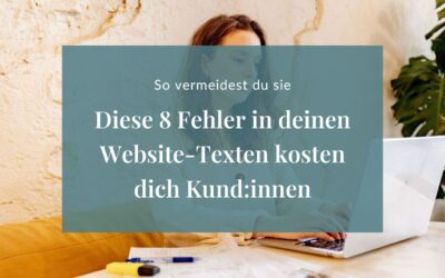 Diese 8 Fehler in deinen Website-Texten kosten dich Kund:innen (und wie du sie vermeidest)